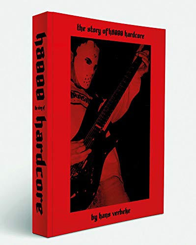The Story of H8000 Hardcore 1977-1999: A Hardcore Punk History by Hans Verbeke