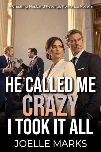 He Called Me Crazy I Took It All: A Cheating Husband Revenge Romance Novella (The Betrayal Upgrade Series)