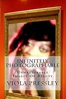 Infinitely Photographable: Unmeasurable Images Of Beauty 1506028268 Book Cover