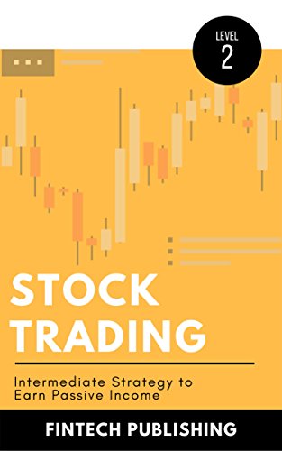 Stock Trading: Intermediate Strategy to Earn Passive Income (Investments & Securities Book 2) Stock Trading: Intermediate Strategy to Earn Passive Income (Investments & Securities Book 2)