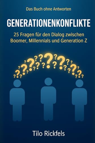 Das Buch ohne Antworten – Generationenkonflikte: 25 Fragen für den Dialog zwischen Boomer, Millennials und Generation Z (Das Buch ohne Antworten - Denkbücher für die wichtigen Fragen des Lebens)