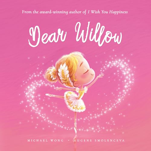 Dear Willow: A loving letter reminding every girl that she is strong, brave, kind, and deeply loved, just as she is. (The Unconditional Love for Willow Series)