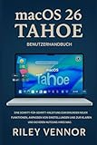 MACOS 26 TAHOE BENUTZERHANDBUCH: Eine Schritt-für-SchrittAnleitung, um neue Funktionen zu entdecken, Einstellungen anzupassen und Ihren Mac klar und sicher zu nutzen.