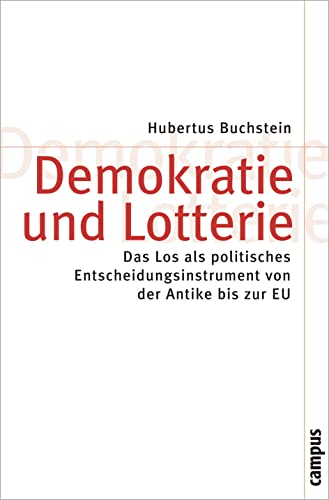 Demokratie und Lotterie: Das Los als politisches Entscheidungsinstrument von der Antike bis zur EU (Theorie und Gesellschaft, 70) Demokratie und Lotterie: Das Los als politisches Entscheidungsinstrument von der Antike bis zur EU (Theorie und Gesellschaft, 70)