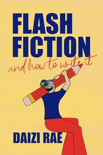 Flash Fiction and How to Write It: All the Tips, Tricks and Inspiration You’ll Ever Need