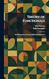 Theory of Functionals: And of Integral and Integro-Differential Equations