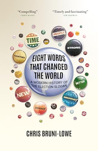 Eight Words That Changed the World: A Modern History of the Election Slogan