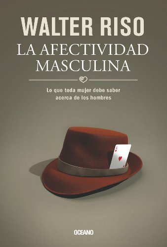 La afectividad masculina: Lo que toda mujer debe saber acerca de los hombres (Biblioteca Walter R...