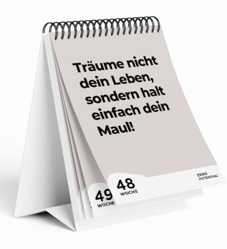 Demotivierender Tischkalender UNDATIERT | 52 Wochen mit 52 unmotivierendenden Sprüchen Träume nicht dein Leben sondern halt dein Maul Witzige Geschenkidee für Büro, Kollegen