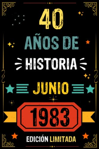 CUADERNO, 40 AÑOS DE HISTORIA JUNIO 1983 EDICIÓN LIMITADA: Regalo de 40 cumpleaños para mujeres y hombres, ideas de 40 cumpleaños... un cumpleaños... ... regalo de 40 cumpleaños para él/ella.