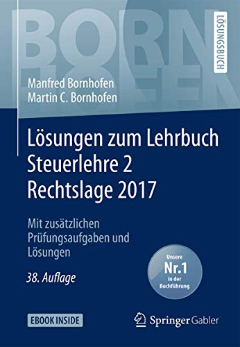 Lösungen zum Lehrbuch Steuerlehre 2 Rechtslage 2017: Mit zusätzlichen Prüfungsaufgaben und Lösun Lösungen zum Lehrbuch Steuerlehre 2 Rechtslage 2017: Mit zusätzlichen Prüfungsaufgaben und Lösun