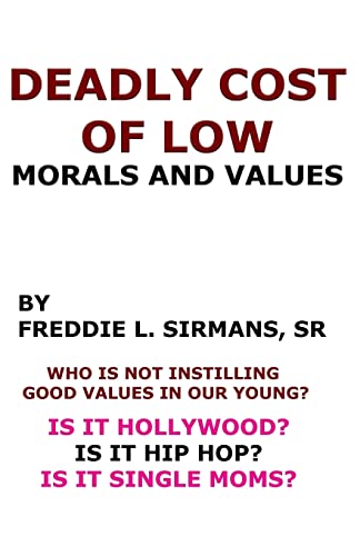 Deadly Cost Of Low Morals And Values (Volume 1)