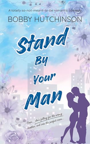 Stand By Your Man: A Totally So-Not-Meant-To-Be Romantic Comedy (Almost In Love Book 2)
