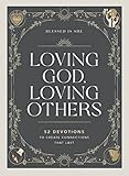 Loving God, Loving Others: 52 Devotions to Create Connections That Last