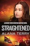 Straightened (A Kennedy Stern Christian Suspense Novel) (Volume 4)