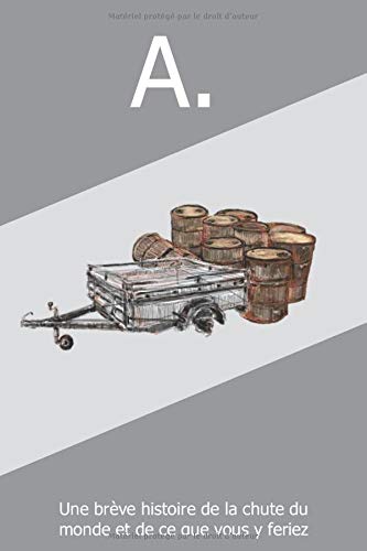 A.: une brève histoire de la chute du monde... et de ce que vous y feriez A.: une brève histoire de la chute du monde... et de ce que vous y feriez