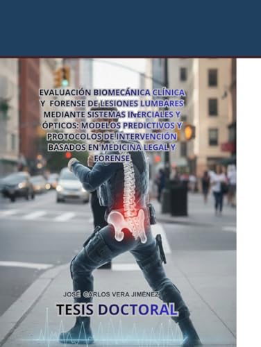EVALUACIÓN BIOMECÁNICA CLÍNICA Y FORENSE DE LESIONES LUMBARES MEDIANTE SISTEMAS INERCIALES Y ÓPTICOS: MODELOS PREDICTIVOS Y PROTOCOLOS DE INTERVENCIÓN BASADOS EN MEDICINA LEGAL Y FORENSE.