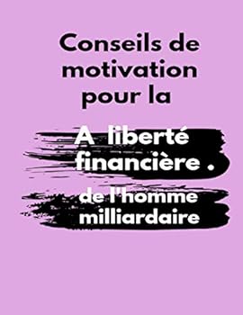 Paperback Conseils de motivation pour la liberté financière de l'homme milliardaire [French] Book