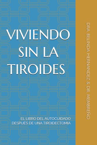 VIVIENDO SIN LA TIROIDES: EL LIBRO DEL AUTOCUIDADO DESPUÉS DE UNA TIROIDECTOMIA