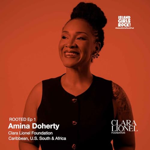 ROOTED Ep 1: Amina Doherty - Clara Lionel Foundation (Caribbean, U.S. South & Africa)