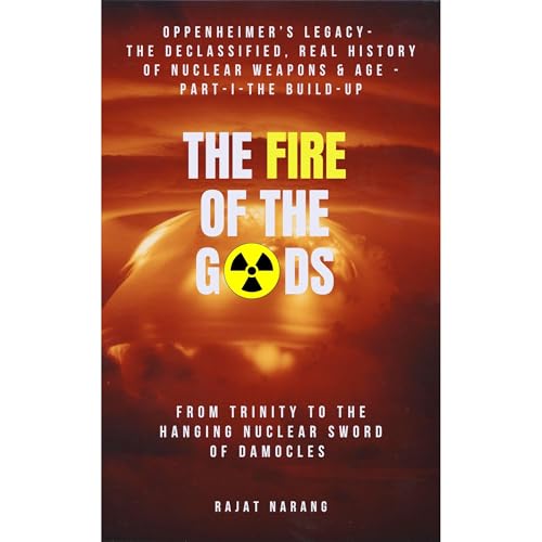 The Fire of the Gods: Oppenheimer's Legacy - The Declassified, Real History of Nuclear Weapons &amp;amp; Atomic Age - Part I - The Build-Up - Rajat Narang episode artwork