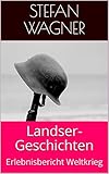  Landser-Geschichten: Erlebnisbericht Weltkrieg