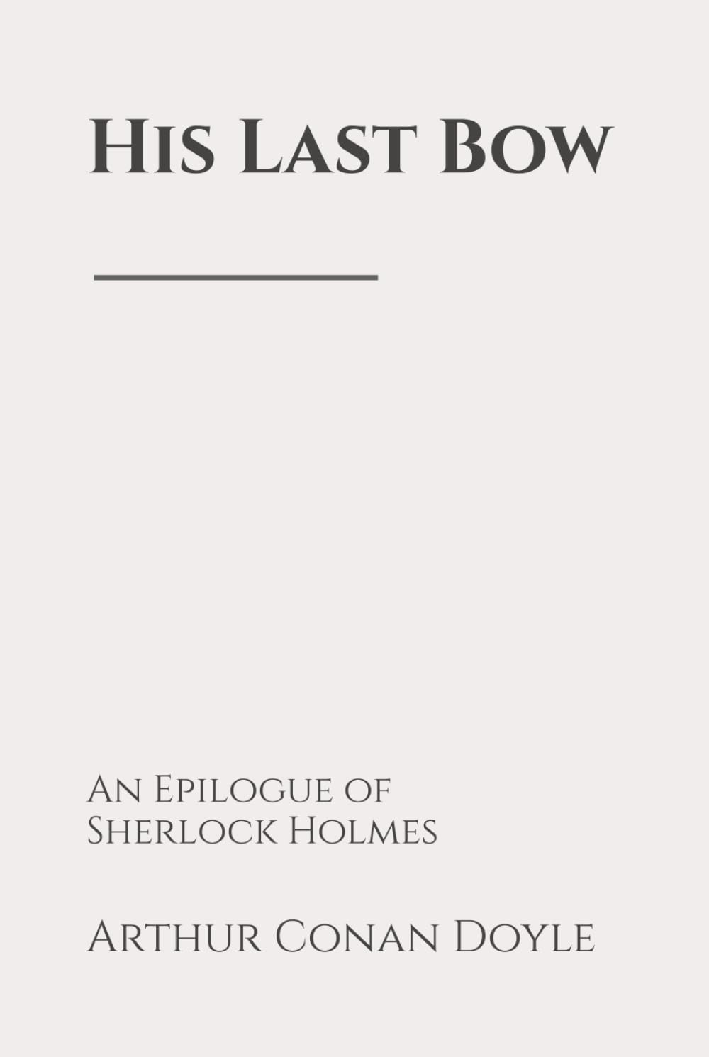 His Last Bow: An Epilogue of Sherlock Holmes
