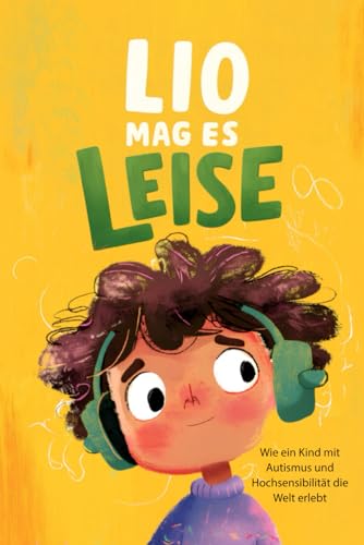 Lio mag es leise: Wie ein Kind mit Autismus und Hochsensibilität die Welt erlebt