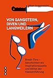 Von Gangstern, Diven und Langweilern: Break Thru - Geschichten als Inspirationsquelle und Mittel der Klassenführung - Allan Guggenbühl 