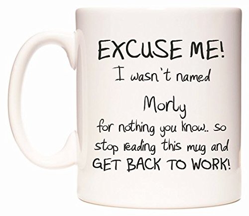 WeDoMugsExcuse ME! I Wasn't Named Morly for Nothing You Know.. - Ceramic 11oz Coffee Tea Gift Mug Cup