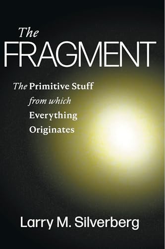The Fragment: The Primitive Stuff from Which Everything Originates