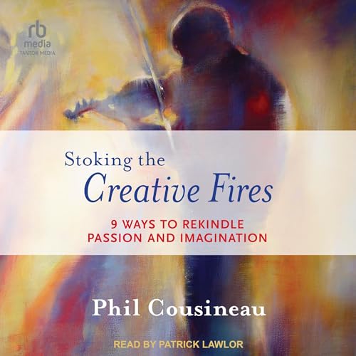 Stoking the Creative Fires (Written by Phil Cousineau) episode artwork
