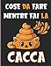 Cose da Fare Mentre Fai la Cacca: Libro di attività per bambini e adulti con giochi divertenti, puzzle, labirinti, pagine da colorare