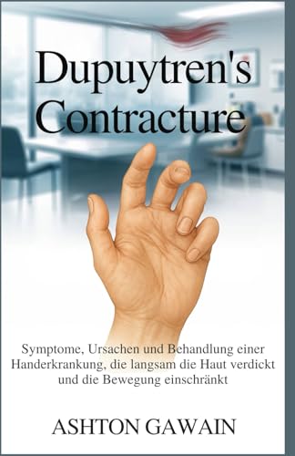 Dupuytren’s Contracture: Symptome, Ursachen und Behandlung einer Handerkrankung, die langsam