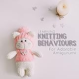  Learning Knitting Behaviours For Adorable Amigurumi (English Edition)