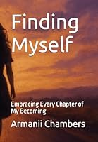 Finding Myself: Embracing Every Chapter of My Becoming B0F5PV95G2 Book Cover