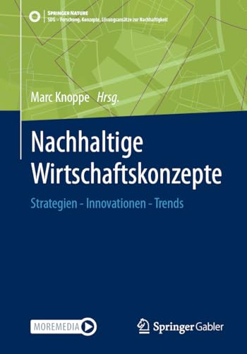 Nachhaltige Wirtschaftskonzepte: Strategien - Innovationen - Trends (SDG - Forschung, Konzepte, Lösungsansätze zur Nachhaltigkeit)