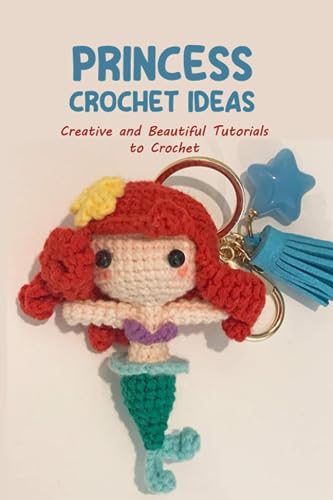 Princess Crochet Ideas: Creative and Beautiful Tutorials to Croch...