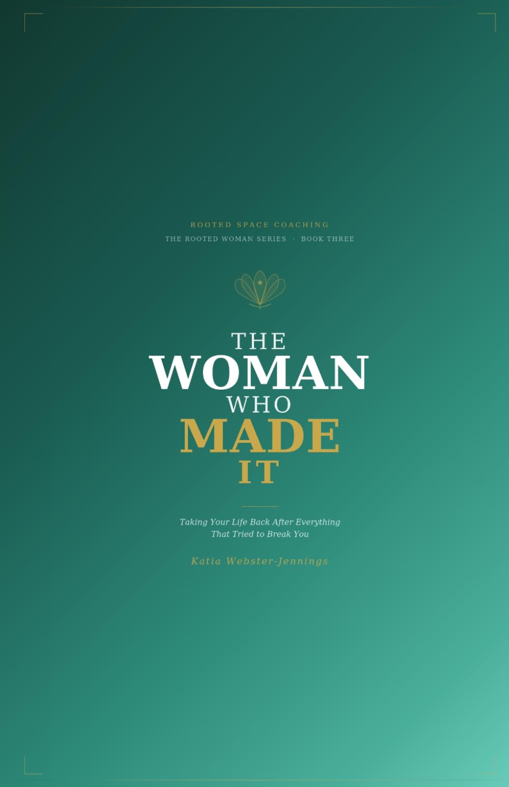 The Woman Who Made It: Taking Your Life Back After Everything That Tried to Break You (The Rooted Woman Series)