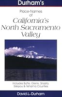 Durham's Place Names of California's North Sacramento Valley: Includes Butte, Glenn, Shasta, Siskiyou and Tehama counties 1884995349 Book Cover