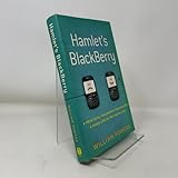 Hamlet's BlackBerry: A Practical Philosophy for Building a Good Life in the Digital Age