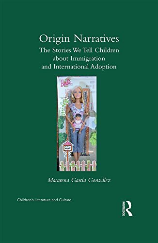Origin Narratives: The Stories We Tell Children About Immigration and International Adoption (Children's Literature and Culture)      1st Edition, Kindle Edition