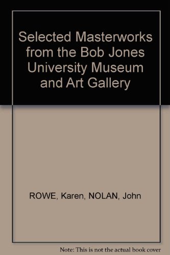 SELECTED MASTERWORKS FROM THE BOB JONES UNIVERSITY MUSEUM By John M. Nolan