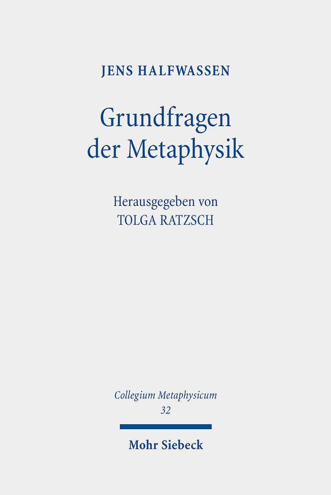 Grundfragen der Metaphysik: Eine Einführung in Geschichte und Gestalten metaphysischen Denkens: 32 (Collegium Metaphysicum)
