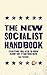 The New Socialist Handbook: Everything You Need to Know About Why It Matters Now