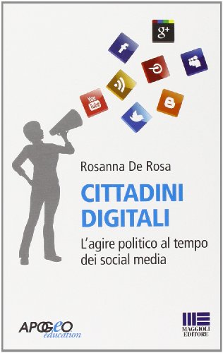 Cittadini digitali. L'agire politico al tempo dei social media Cittadini digitali. L'agire politico al tempo dei social media