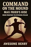 Command on the Mound: Max Fried’s Rise: From Prospect to Pitching Pillar (English Edition)