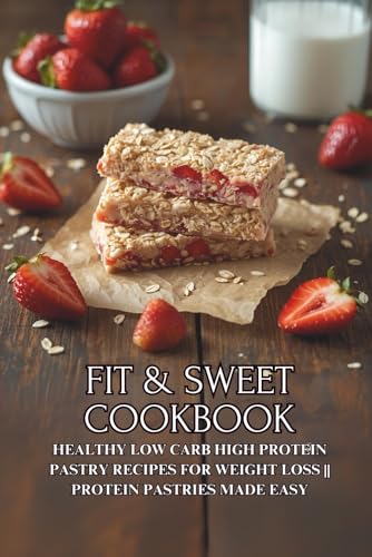 Fit & Sweet Cookbook: Healthy Low Carb High Protein Pastry Recipes for Weight Loss || Protein Pastries Made Easy image 2