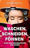 Waschen, schneiden, föhnen: Eine Kulturgeschichte des Haars (insel taschenbuch)