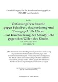 Verfassungsbeschwerde gegen Schulbesuchsanordnung und Zwangsgeld für Eltern - zur Durchsetzung der Schulpflicht gegen den Willen des Kindes vom 10. ... NICHT veröffentlicht)